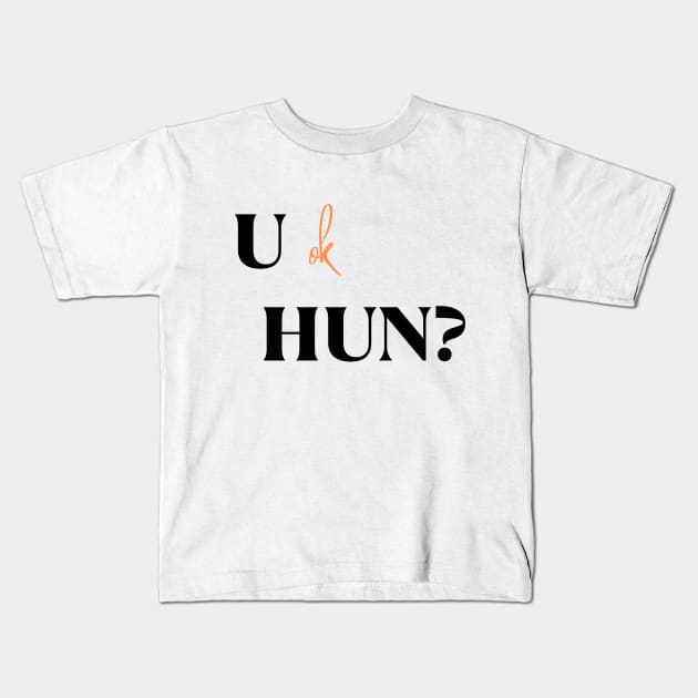 you ok hun? Kids T-Shirt by DressingDown